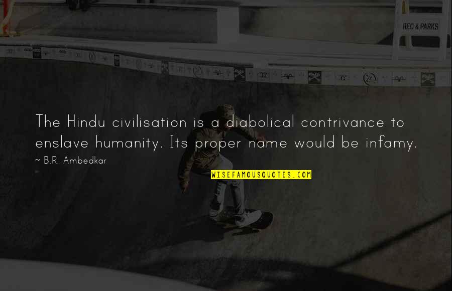 Berce Du Quotes By B.R. Ambedkar: The Hindu civilisation is a diabolical contrivance to