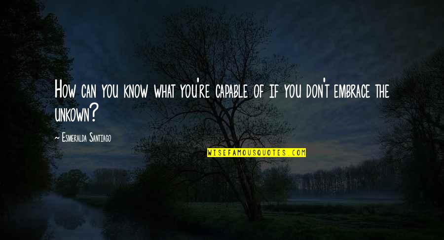 Berco Jewelry Quotes By Esmeralda Santiago: How can you know what you're capable of