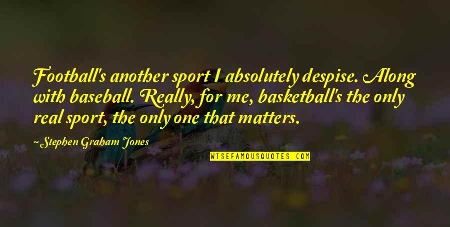 Berekspresi Dalam Quotes By Stephen Graham Jones: Football's another sport I absolutely despise. Along with