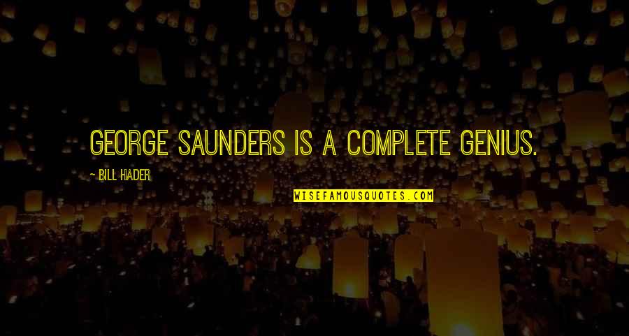 Berendzen Construction Quotes By Bill Hader: George Saunders is a complete genius.