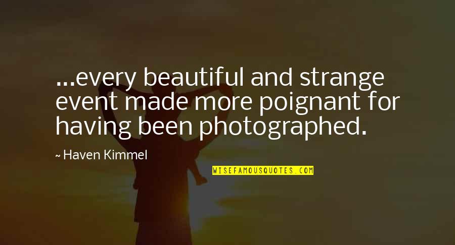 Berenika Such Nkov Quotes By Haven Kimmel: ...every beautiful and strange event made more poignant