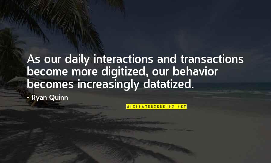 Berfet Quotes By Ryan Quinn: As our daily interactions and transactions become more