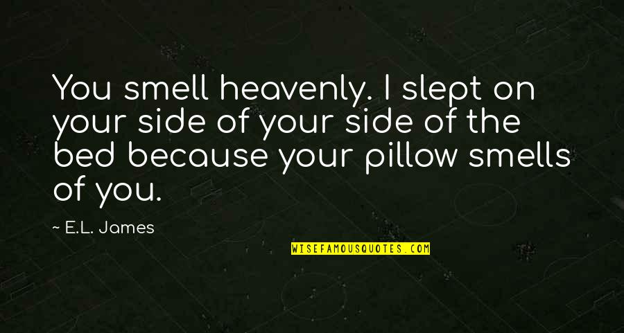 Bergeijk Maps Quotes By E.L. James: You smell heavenly. I slept on your side