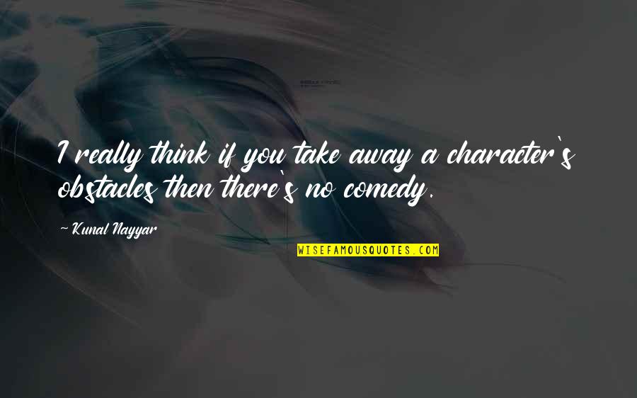 Bergreen Author Quotes By Kunal Nayyar: I really think if you take away a