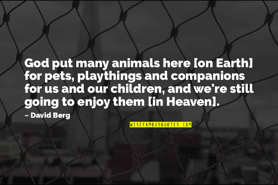 Berg's Quotes By David Berg: God put many animals here [on Earth] for