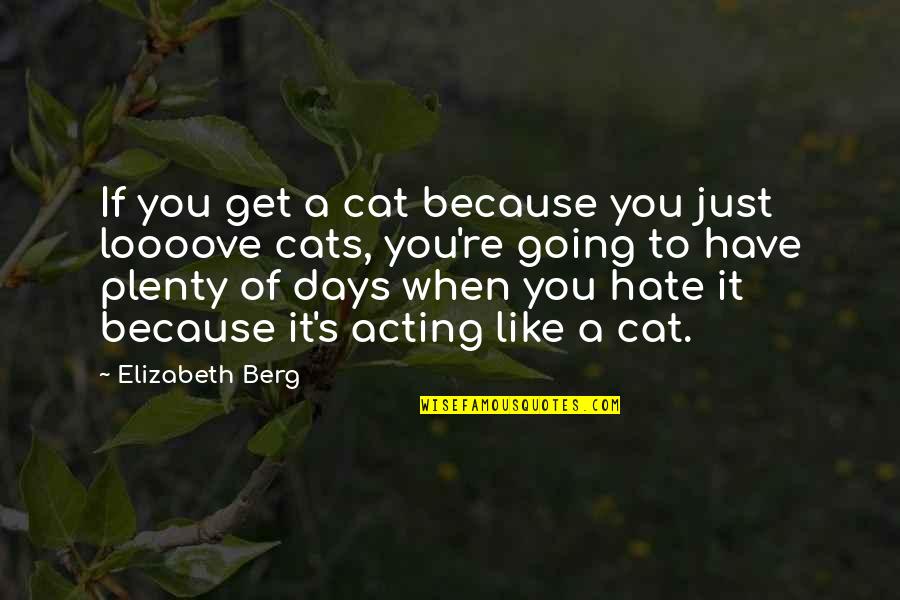 Berg's Quotes By Elizabeth Berg: If you get a cat because you just