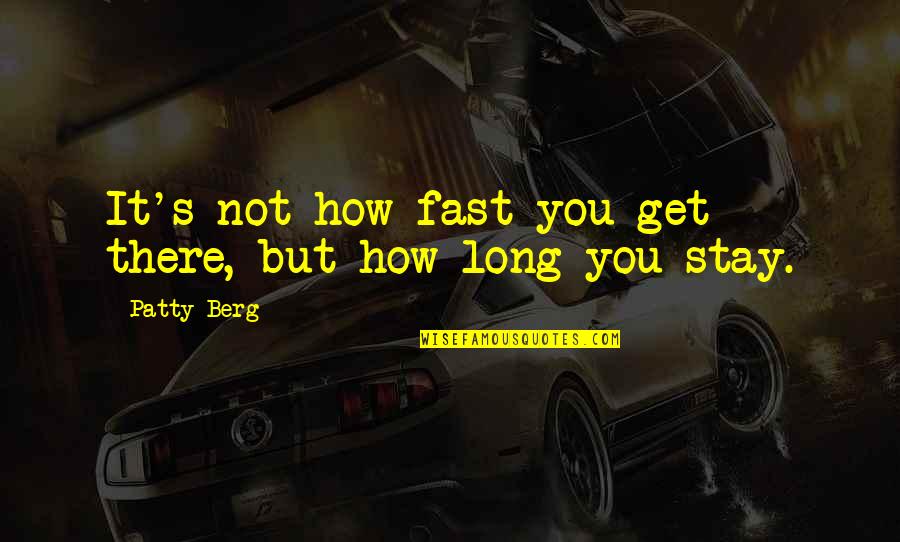 Berg's Quotes By Patty Berg: It's not how fast you get there, but