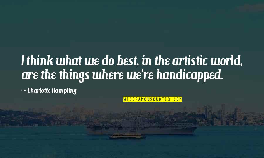 Bergthold Quotes By Charlotte Rampling: I think what we do best, in the