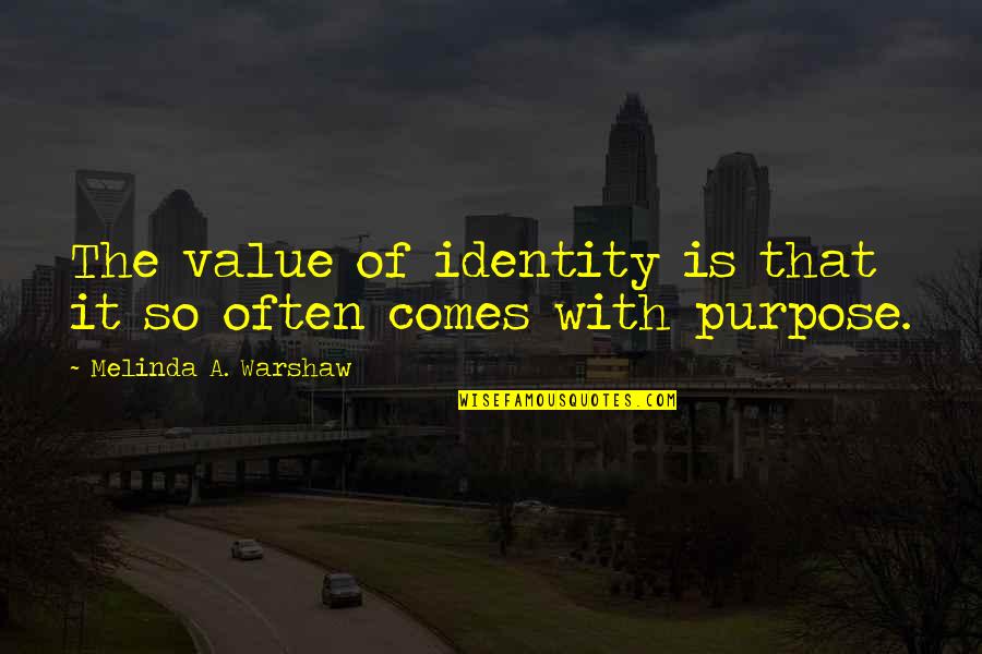 Bergthold Quotes By Melinda A. Warshaw: The value of identity is that it so