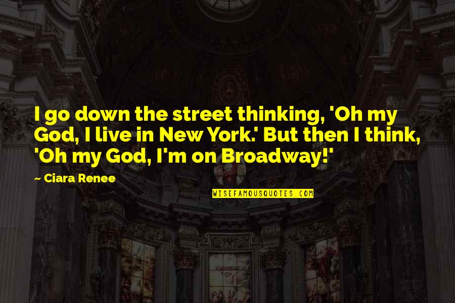 Berguna Secara Quotes By Ciara Renee: I go down the street thinking, 'Oh my