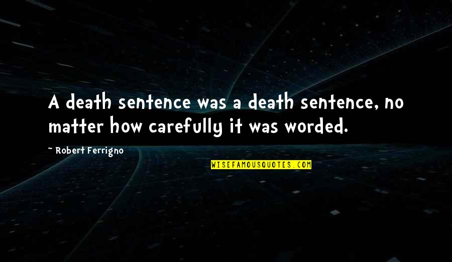 Berguna Secara Quotes By Robert Ferrigno: A death sentence was a death sentence, no
