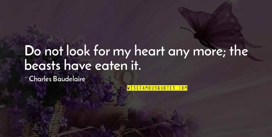 Berkeley City Quotes By Charles Baudelaire: Do not look for my heart any more;