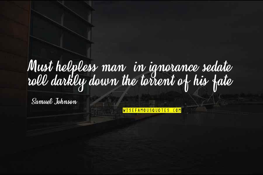 Berkeley City Quotes By Samuel Johnson: Must helpless man, in ignorance sedate, roll darkly