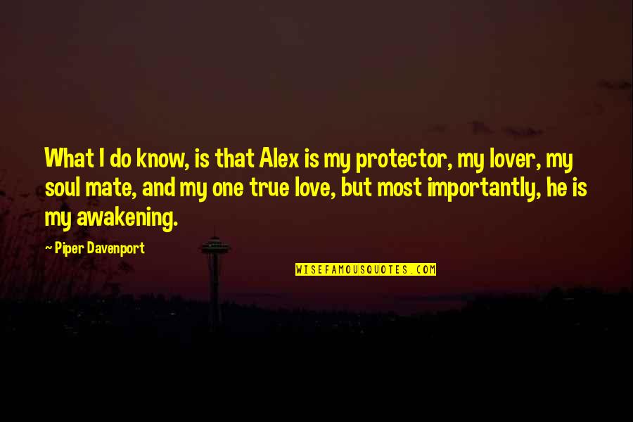 Berkembang Pesat Quotes By Piper Davenport: What I do know, is that Alex is