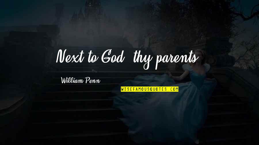 Berliant Md Quotes By William Penn: Next to God, thy parents.