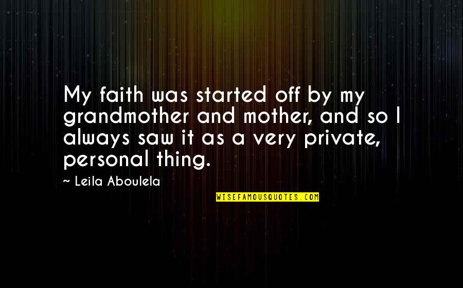 Bermejos Rosado Quotes By Leila Aboulela: My faith was started off by my grandmother