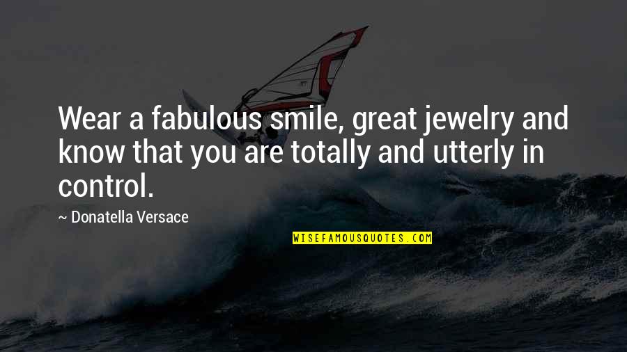 Bermeo Ecuador Quotes By Donatella Versace: Wear a fabulous smile, great jewelry and know