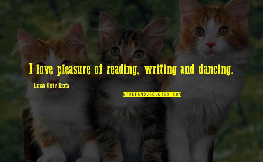 Bermudo Iii Quotes By Lailah Gifty Akita: I love pleasure of reading, writing and dancing.