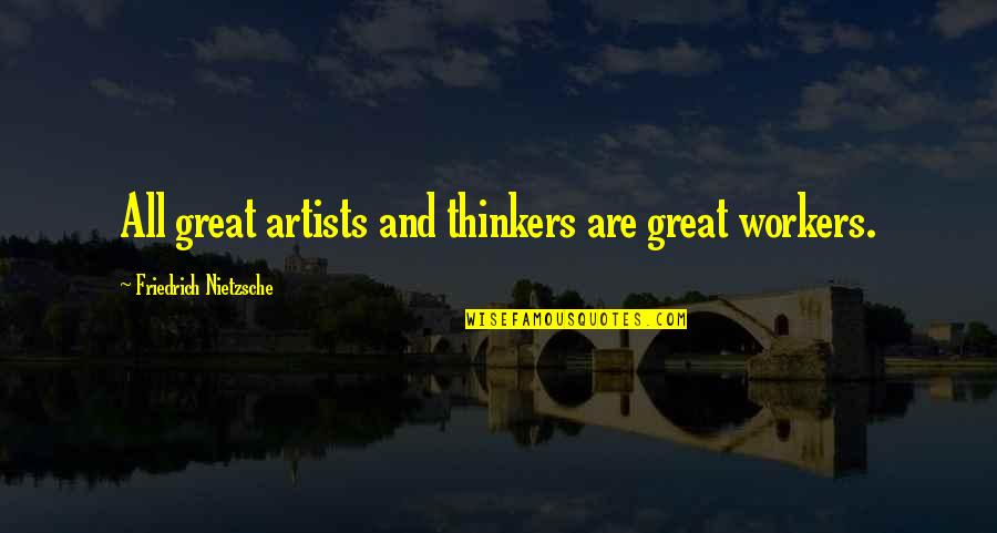 Bernadeta Maciuszek Quotes By Friedrich Nietzsche: All great artists and thinkers are great workers.