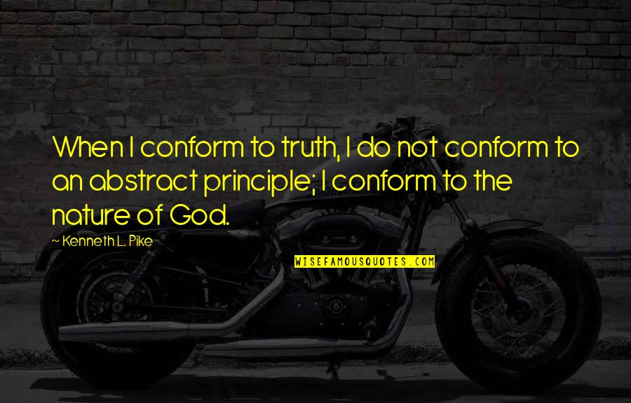 Bernadeta Maciuszek Quotes By Kenneth L. Pike: When I conform to truth, I do not