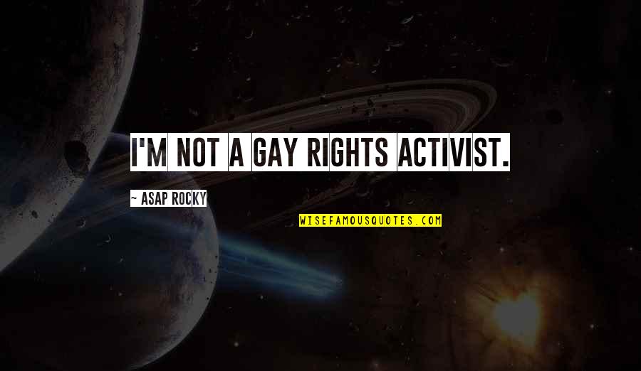 Bernard Lazare Quotes By ASAP Rocky: I'm not a gay rights activist.