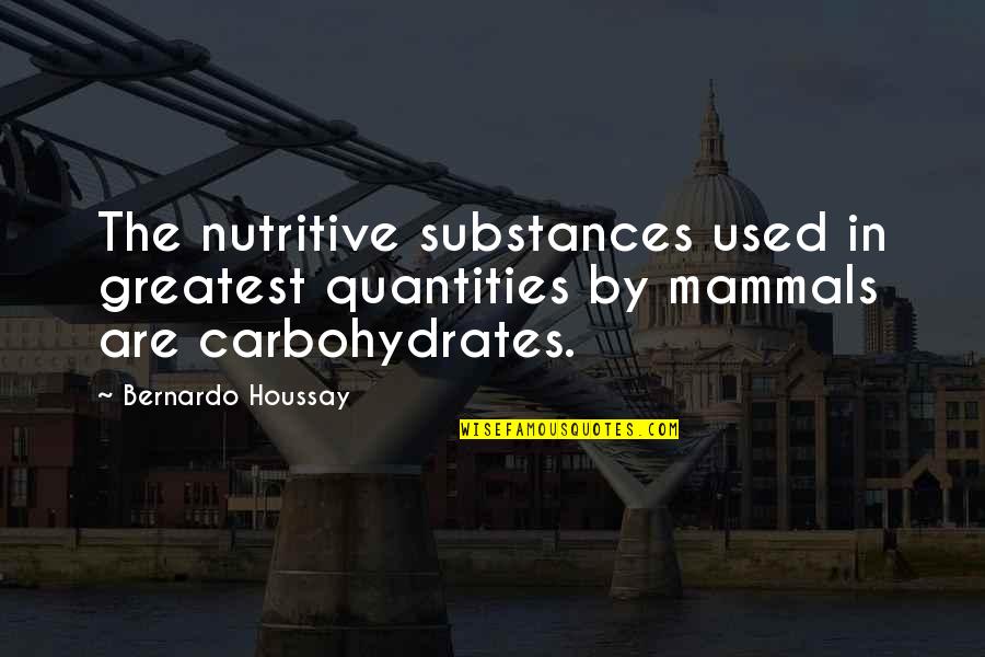 Bernardo O'higgins Quotes By Bernardo Houssay: The nutritive substances used in greatest quantities by