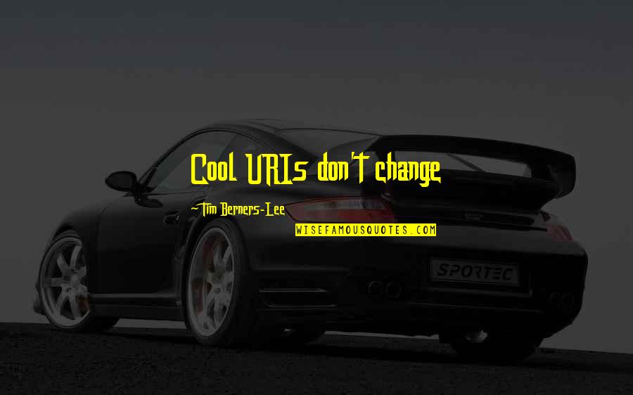 Berners Lee Quotes By Tim Berners-Lee: Cool URIs don't change