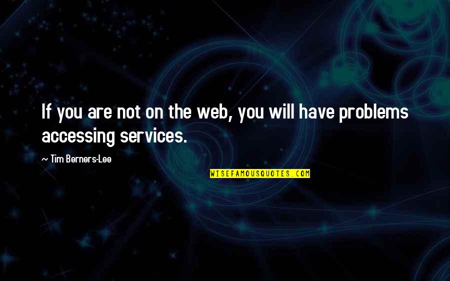 Berners Lee Quotes By Tim Berners-Lee: If you are not on the web, you