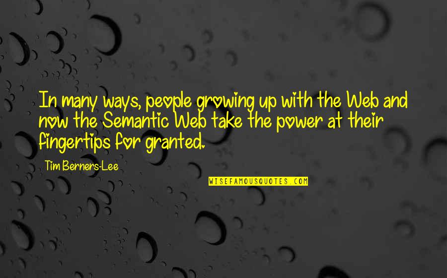 Berners Lee Quotes By Tim Berners-Lee: In many ways, people growing up with the