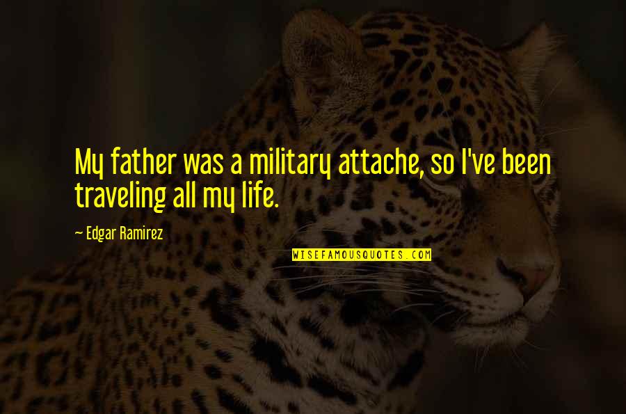 Bernhard Rust Quotes By Edgar Ramirez: My father was a military attache, so I've