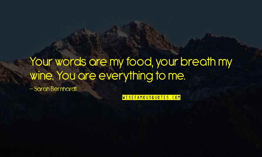 Bernhardt Quotes By Sarah Bernhardt: Your words are my food, your breath my