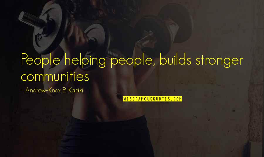 Berpengalaman Bahasa Quotes By Andrew-Knox B Kaniki: People helping people, builds stronger communities