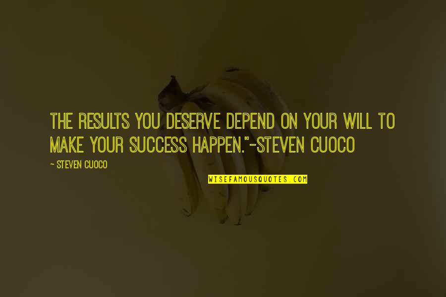 Berpengalaman Bahasa Quotes By Steven Cuoco: The results you deserve depend on your will