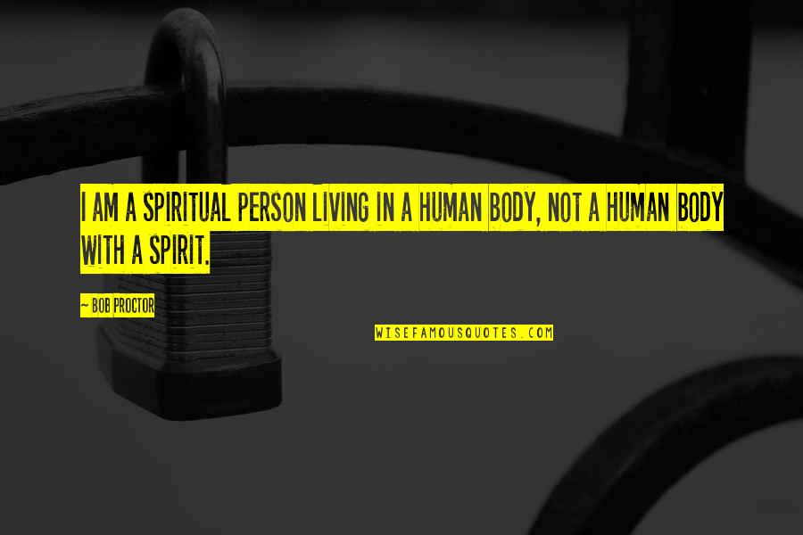 Berrafatos Quotes By Bob Proctor: I am a spiritual person living in a