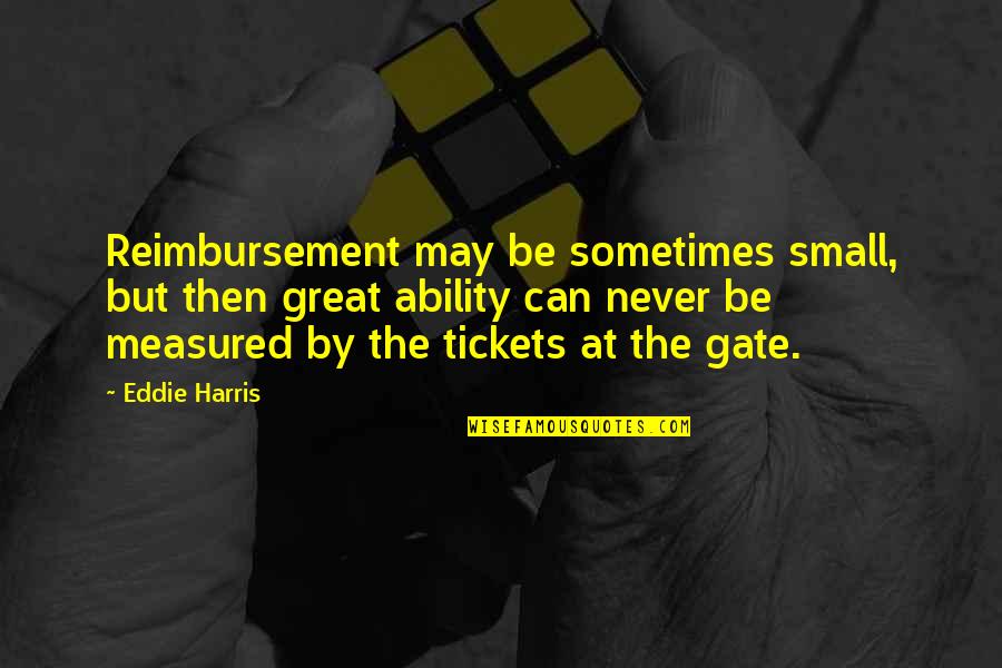 Berrafatos Quotes By Eddie Harris: Reimbursement may be sometimes small, but then great
