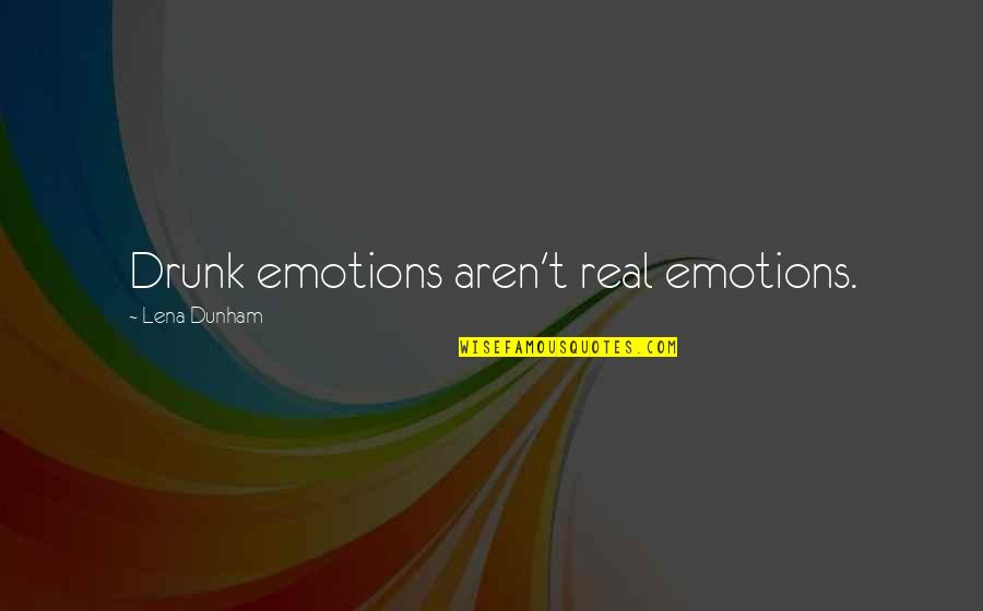Berrafatos Quotes By Lena Dunham: Drunk emotions aren't real emotions.