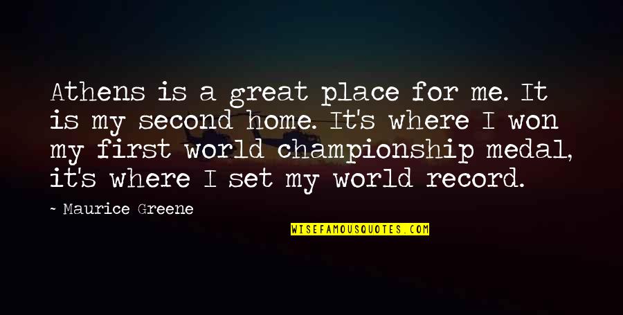 Berrafatos Quotes By Maurice Greene: Athens is a great place for me. It
