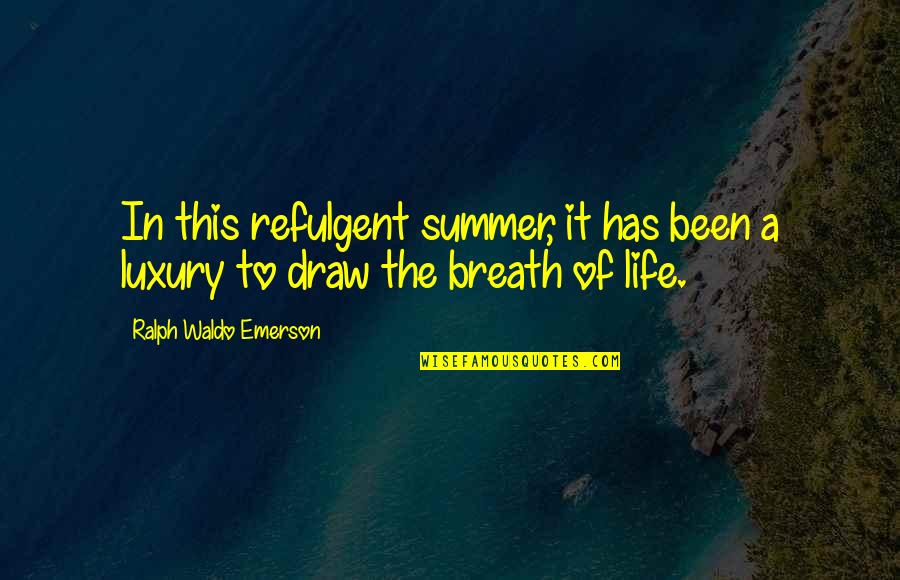 Berrafatos Quotes By Ralph Waldo Emerson: In this refulgent summer, it has been a