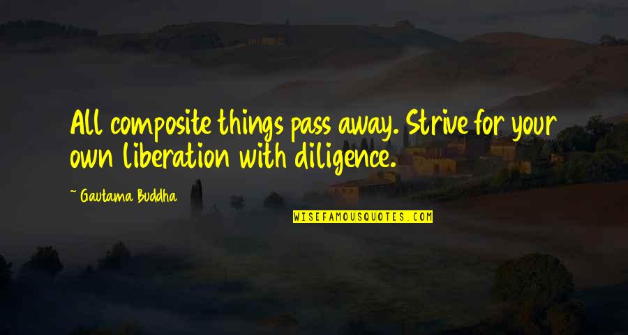 Berschauer Mcminnville Quotes By Gautama Buddha: All composite things pass away. Strive for your