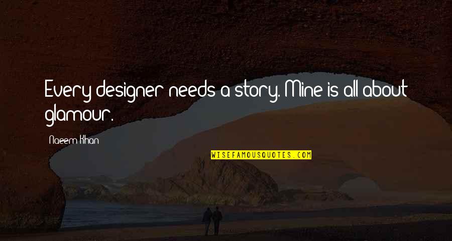 Bertakwalah Kepada Quotes By Naeem Khan: Every designer needs a story. Mine is all