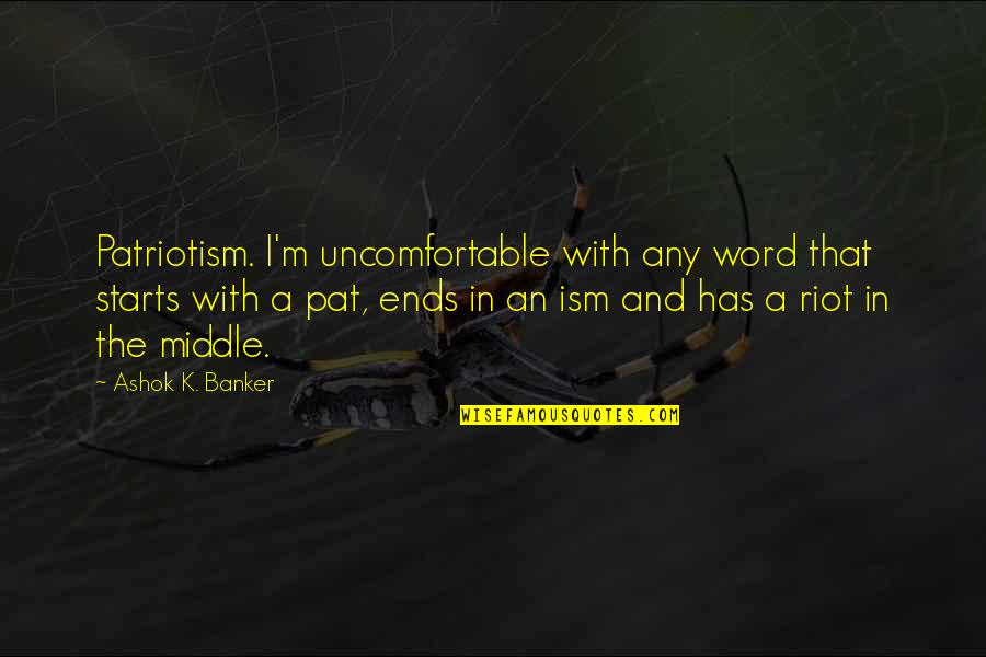 Bertalan Bodnar Quotes By Ashok K. Banker: Patriotism. I'm uncomfortable with any word that starts