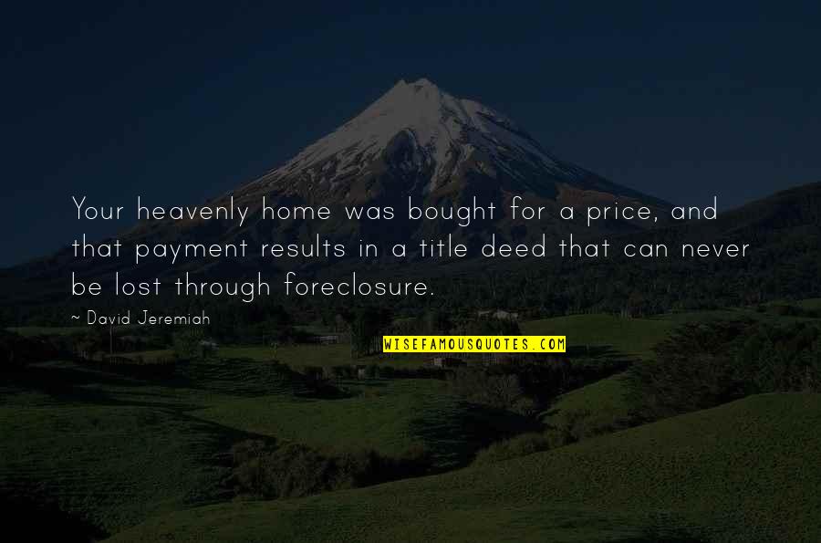 Bertanam Hidroponik Quotes By David Jeremiah: Your heavenly home was bought for a price,