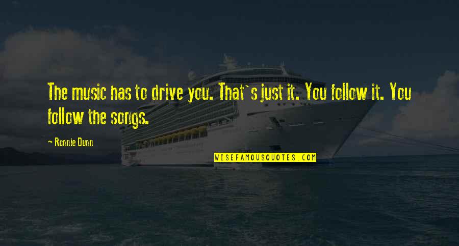 Bertanam Hidroponik Quotes By Ronnie Dunn: The music has to drive you. That's just