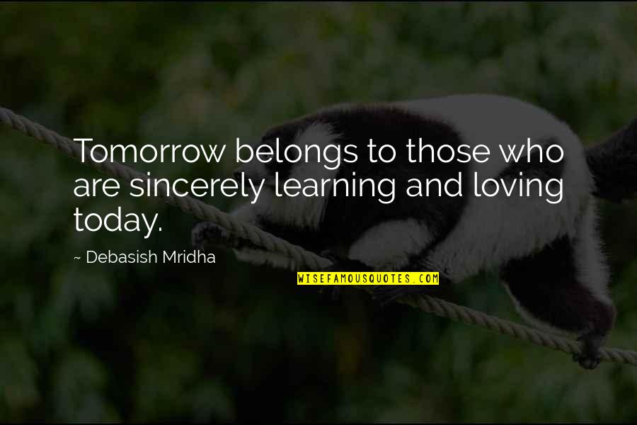 Bertanding In English Quotes By Debasish Mridha: Tomorrow belongs to those who are sincerely learning