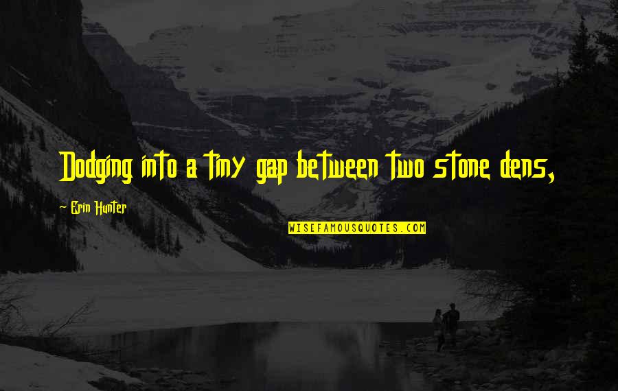 Bertanya Adalah Quotes By Erin Hunter: Dodging into a tiny gap between two stone