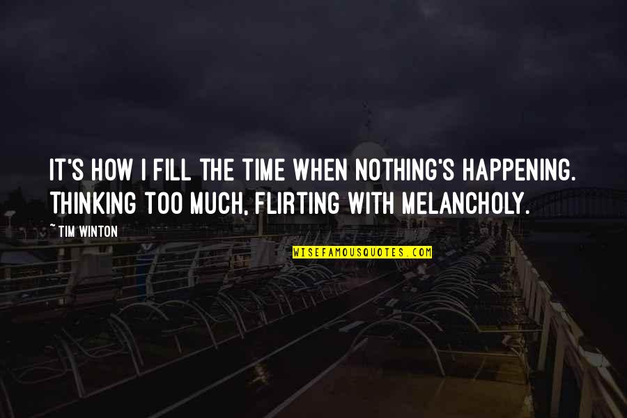 Berterbangan Atau Quotes By Tim Winton: It's how I fill the time when nothing's