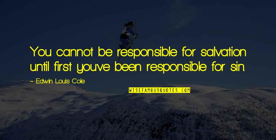 Bertha Rochester Quotes By Edwin Louis Cole: You cannot be responsible for salvation until first