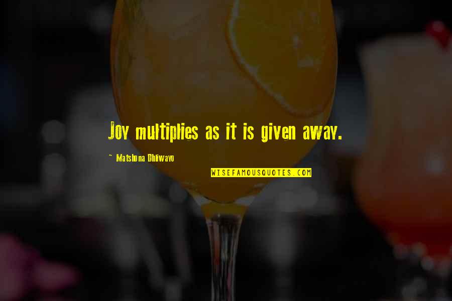 Bertheaud Quotes By Matshona Dhliwayo: Joy multiplies as it is given away.