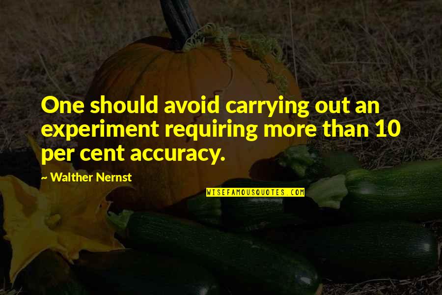 Bertheaud Quotes By Walther Nernst: One should avoid carrying out an experiment requiring