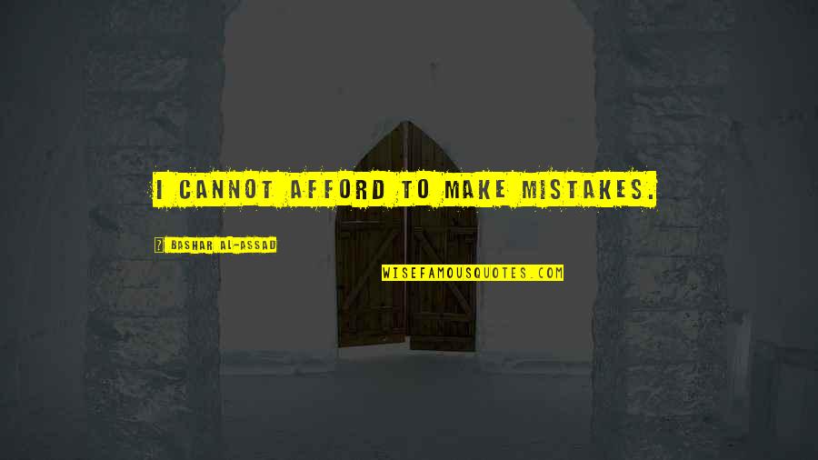 Berthollets Salt Quotes By Bashar Al-Assad: I cannot afford to make mistakes.